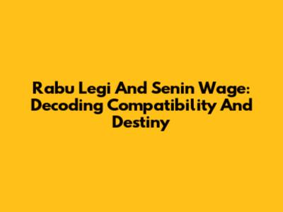 Rabu Legi And Senin Wage: Decoding Compatibility And Destiny