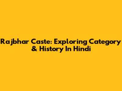 Rajbhar Caste: Exploring Category & History In Hindi