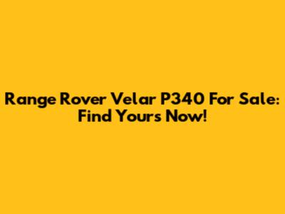 Range Rover Velar P340 For Sale: Find Yours Now!