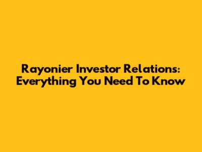 Rayonier Investor Relations: Everything You Need To Know