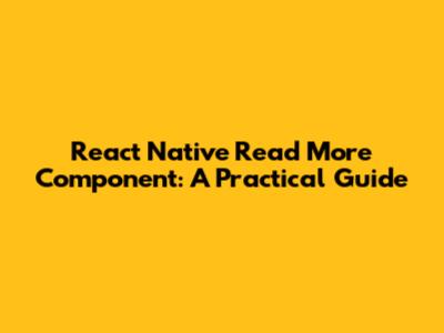 React Native Read More Component: A Practical Guide