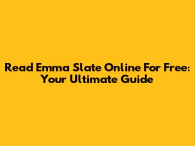 Read Emma Slate Online For Free: Your Ultimate Guide