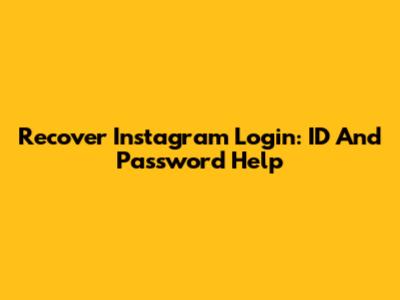 Recover Instagram Login: ID And Password Help