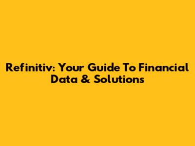 Refinitiv: Your Guide To Financial Data & Solutions