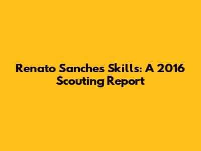 Renato Sanches Skills: A 2016 Scouting Report