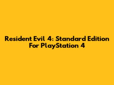 Resident Evil 4: Standard Edition For PlayStation 4