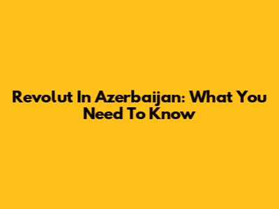 Revolut In Azerbaijan: What You Need To Know