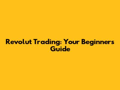 Revolut Trading: Your Beginner's Guide