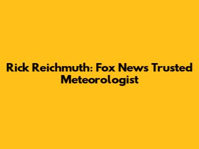 Rick Reichmuth: Fox News' Trusted Meteorologist