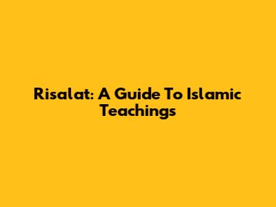 Risalat: A Guide To Islamic Teachings
