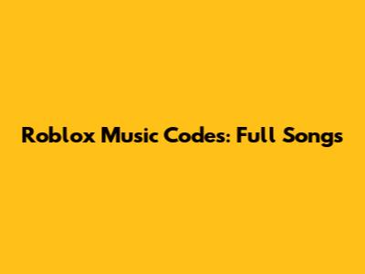 Roblox Music Codes: Full Songs