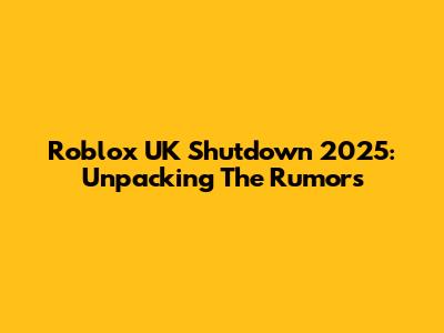 Roblox UK Shutdown 2025: Unpacking The Rumors