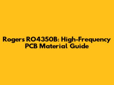 Rogers RO4350B: High-Frequency PCB Material Guide