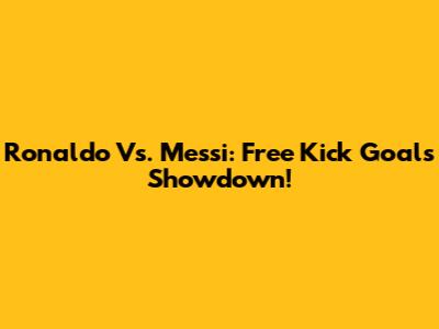 Ronaldo Vs. Messi: Free Kick Goals Showdown!