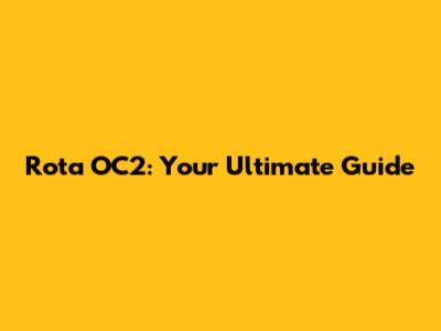 Rota OC2: Your Ultimate Guide