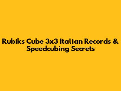 Rubik's Cube 3x3 Italian Records & Speedcubing Secrets