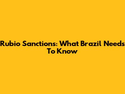 Rubio Sanctions: What Brazil Needs To Know