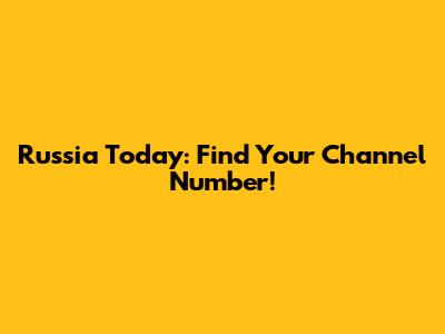 Russia Today: Find Your Channel Number!