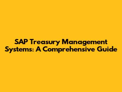 SAP Treasury Management Systems: A Comprehensive Guide
