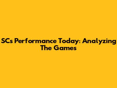 SC's Performance Today: Analyzing The Games