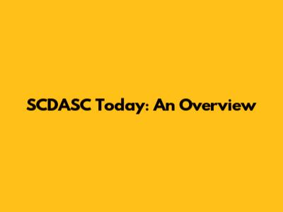 SCDASC Today: An Overview