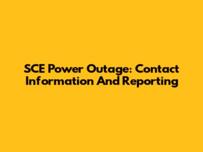 SCE Power Outage: Contact Information And Reporting