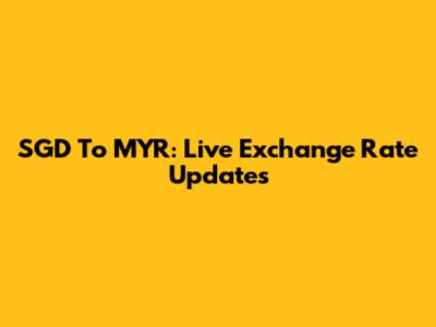 SGD To MYR: Live Exchange Rate Updates