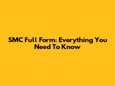 SMC Full Form: Everything You Need To Know