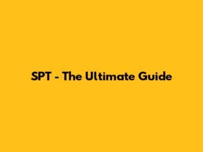 SPT - The Ultimate Guide