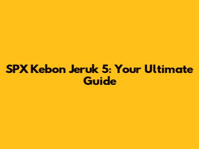 SPX Kebon Jeruk 5: Your Ultimate Guide