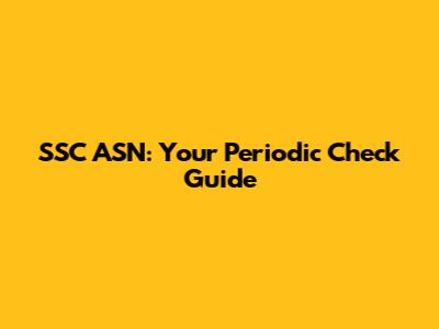 SSC ASN: Your Periodic Check Guide
