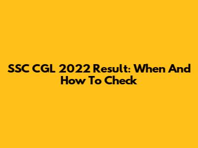 SSC CGL 2022 Result: When And How To Check