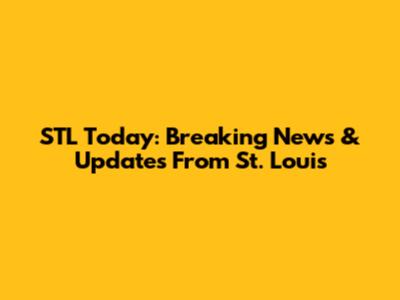STL Today: Breaking News & Updates From St. Louis