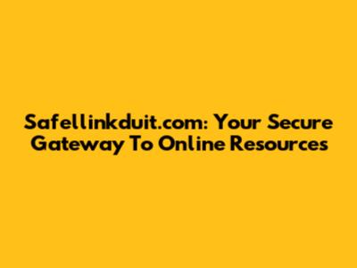 Safellinkduit.com: Your Secure Gateway To Online Resources