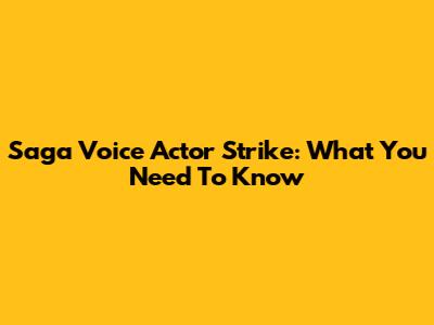 Saga Voice Actor Strike: What You Need To Know