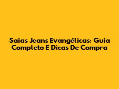 Saias Jeans Evangélicas: Guia Completo E Dicas De Compra