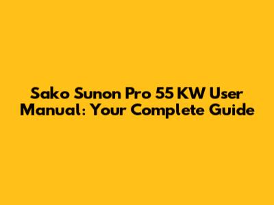 Sako Sunon Pro 55 KW User Manual: Your Complete Guide