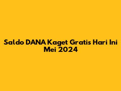Saldo DANA Kaget Gratis Hari Ini Mei 2024