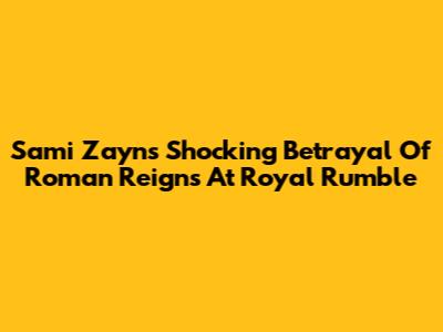 Sami Zayn's Shocking Betrayal Of Roman Reigns At Royal Rumble