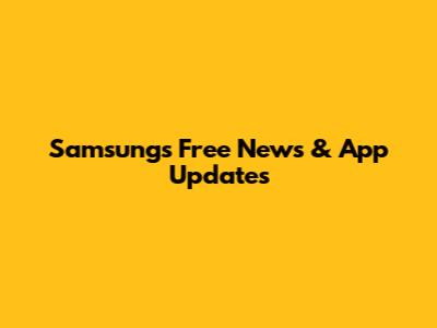 Samsung's Free News & App Updates
