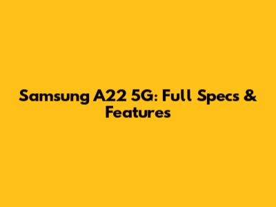 Samsung A22 5G: Full Specs & Features