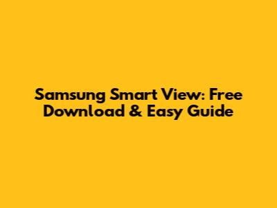 Samsung Smart View: Free Download & Easy Guide