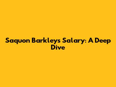 Saquon Barkley's Salary: A Deep Dive