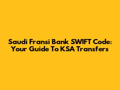 Saudi Fransi Bank SWIFT Code: Your Guide To KSA Transfers