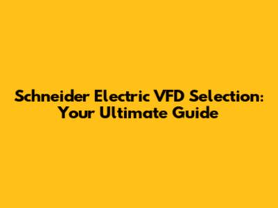 Schneider Electric VFD Selection: Your Ultimate Guide