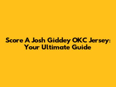 Score A Josh Giddey OKC Jersey: Your Ultimate Guide