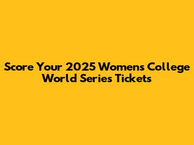 Score Your 2025 Women's College World Series Tickets
