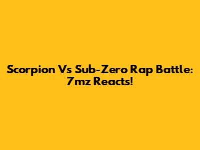 Scorpion Vs Sub-Zero Rap Battle: 7mz Reacts!