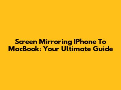 Screen Mirroring IPhone To MacBook: Your Ultimate Guide
