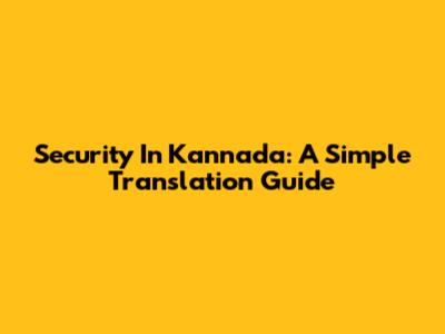 Security In Kannada: A Simple Translation Guide